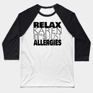 RELAX KAREN IT'S JUST ALLERGIES - RKIJA_ds1 Baseball T-Shirt